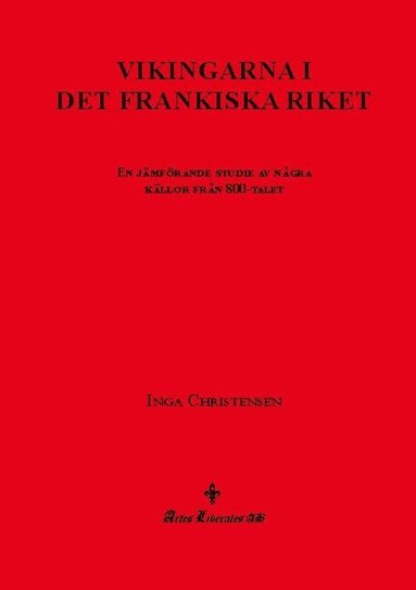 Inga Christensen - Vikingarna i det frankiska riket : en jämförande studie av några källor från 800-talet, Inbunden