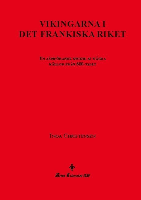 Vikingarna i det frankiska riket : en jämförande studie av några källor från 800-talet 1
