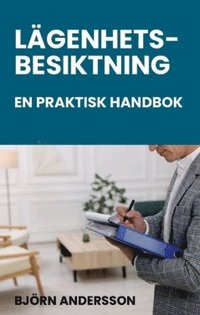 bokomslag Lägenhetsbesiktning - en praktisk handbok : Juridik, metod och dokumentation för besiktningspersoner, hyresvärdar, förvaltare och andra!