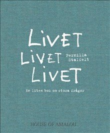 Livet Livet Livet : en liten bok om stora frågor 1