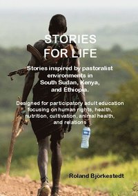 bokomslag Stories for Life : stories inspired by pastoralist environments in South Sudan, Ethiopia, and Kenya