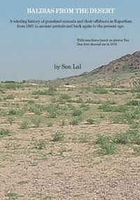 bokomslag Baldias from the desert : a winding history of grassland nomads and their offshoots in Rajasthan from 1981 to ancient periods and back again to the present age.