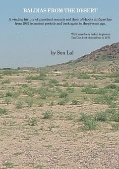 Son Lal - Baldias from the desert : a winding history of grassland nomads and their offshoots in Rajasthan from 1981 to ancient periods and back again to the present age., Häftad
