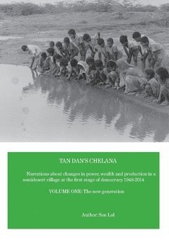 Son Lal - Tan Dan's chelana 1948-2014 : narrations about changes in power, wealth and production in a semidesert village at the first stage of democracy. Volume one, The new generation, Häftad