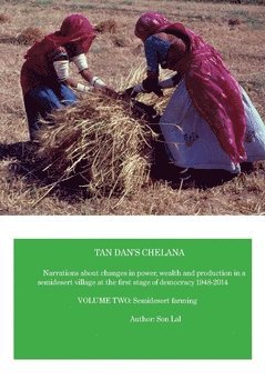Tan Dan's chelana 1948-2014 : narrations about changes in power, wealth and production in a semidesert village at the first stage of democracy. Volume two, Semidesert farming 1