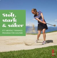 bokomslag Stolt, Stark & Säker - Ett mentalt träningsprogram för golfare