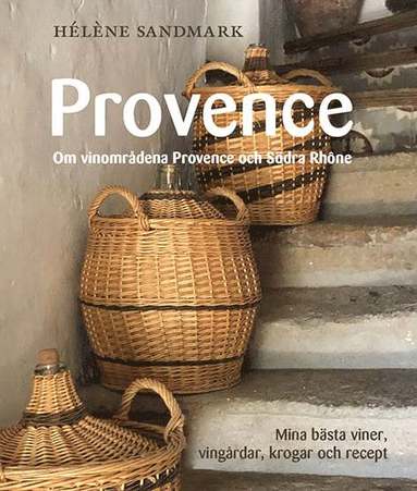 bokomslag Provence : om vinområdena Provence och Södra Rhône - mina bästa viner, vingårdar, krogar och recept
