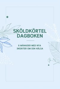 bokomslag Sköldkörteldagboken - 6 månader med nya insikter om din hälsa