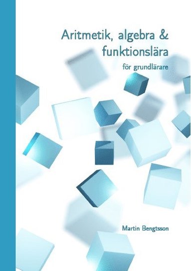 bokomslag Aritmetik, algebra & funktionslära : för grundlärare