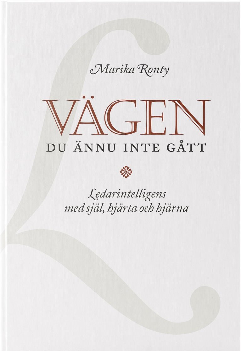 Marika Ronty - Vägen du ännu inte gått :  ledarintelligens med själ, hjärta och hjärna, Inbunden