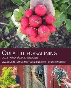 Ylva Lundin, Sanna Mattsson, Jonas Ringqvist - Odla till försäljning : våra bästa grönsaker, Häftad