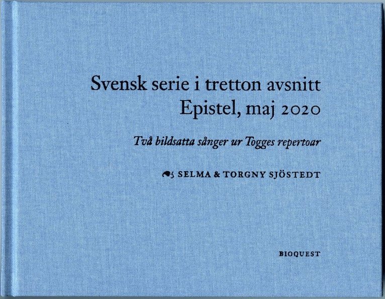 Svensk serie i tretton avsnitt epistel, maj 2020 : två bildsatta sånger ur Togges repertoar 1