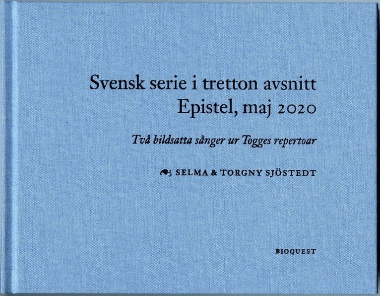 Torgny Sjöstedt - Svensk serie i tretton avsnitt epistel, maj 2020 : två bildsatta sånger ur Togges repertoar, Inbunden