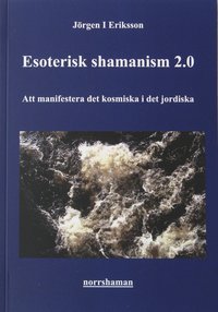 bokomslag Esoterisk shamanism 2.0: Att manifestera det kosmiska i det jordiska