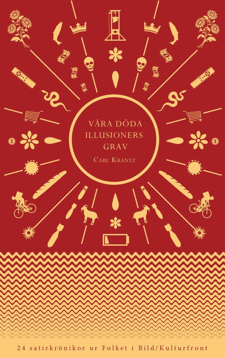 Våra döda illusioners grav : 24 satirkrönikor ur Folket i Bild/Kulturfront