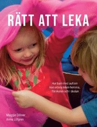 bokomslag Rätt att leka : hur barn med autism kan erövra leken hemma, i förskolan och i skolan