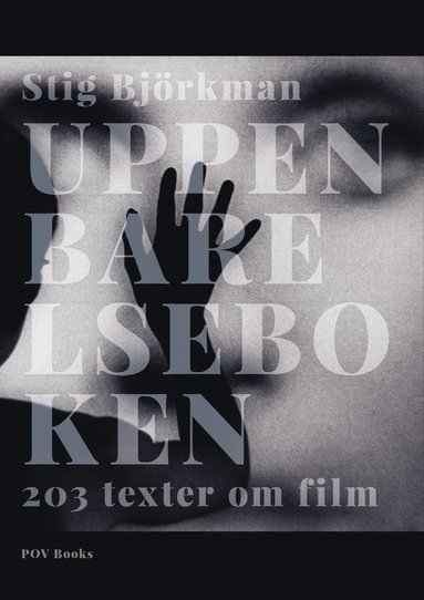 Stig Björkman - Uppenbarelseboken – 203 texter om film, Inbunden