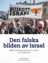 bokomslag Den falska bilden av Israel : MIFF:s faktagranskning av medier och skolböcker