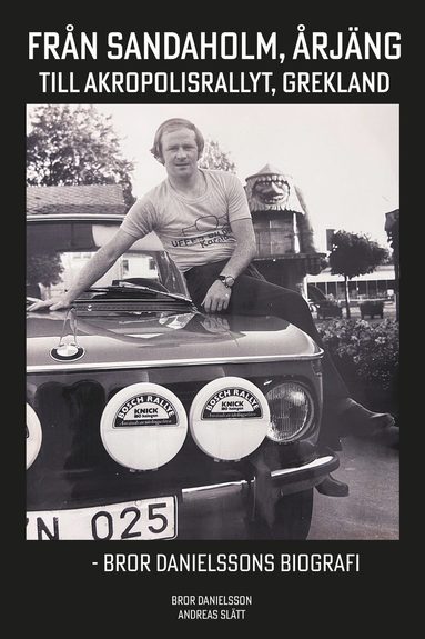 Andreas Slätt, Bror Danielsson - Från Sandaholm, Årjäng till Akropolistrallyt, Grekland - Bror Danielssons biografi, Inbunden