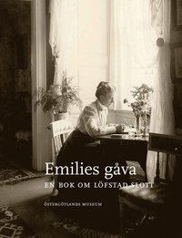 bokomslag Emilies gåva : en bok om Löfstad slott