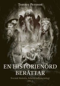 bokomslag En historienörd berättar : svensk historia, folktro och mytologi. Del 2