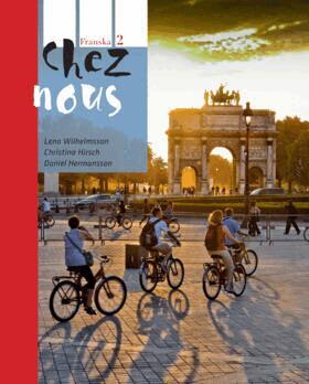 Lena Wilhelmsson, Christina Hirsch, Daniel Hermansson - Chez nous 2 Textbok inkl. ljudfiler och elevwebb, Häftad