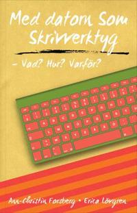 bokomslag Med datorn som skrivverktyg - Vad? Hur? Varför?