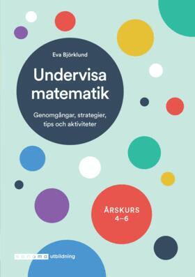 Eva Björklund - Undervisa matematik åk 4-6, Häftad