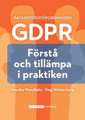 Monika Wendleby, Dag Wetterberg - Dataskyddsförordningen GDPR : förstå och tillämpa i praktiken, Häftad