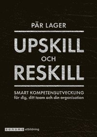 bokomslag Upskill och reskill. Smart kompetensutveckling för dig ...