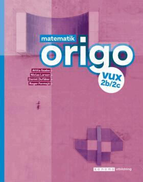 Attila Szabo, Niclas Larson, Daniel Dufåker, Roger Fermsjö - Matematik Origo 2b/2c vux, upplaga 2, Häftad