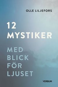 bokomslag 12 mystiker : Med blick för ljuset