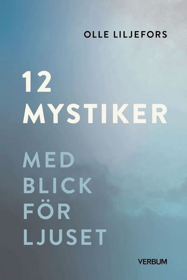 Olle Liljefors - 12 mystiker : med blick för ljuset, Inbunden