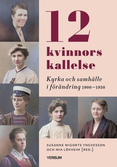 bokomslag 12 kvinnors kallelse : Kyrka och samhälle i förändring 1910-1950
