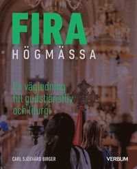 bokomslag Fira högmässa : en vägledning till ordning och liturgi