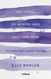 bokomslag Det finns en mening med allt som sker : och andra lögner jag fått lära mig