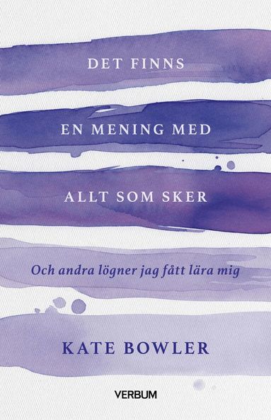 Kate Bowler - Det finns en mening med allt som sker : och andra lögner jag fått lära mig, Häftad