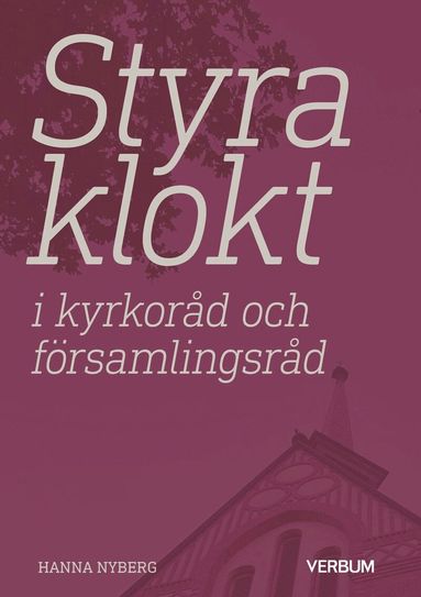 Hanna Nyberg - Styra klokt i kyrkoråd och församlingsråd, Häftad