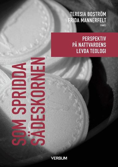 Som spridda sädeskornen : Perspektiv på nattvardens levda teologi, Häftad