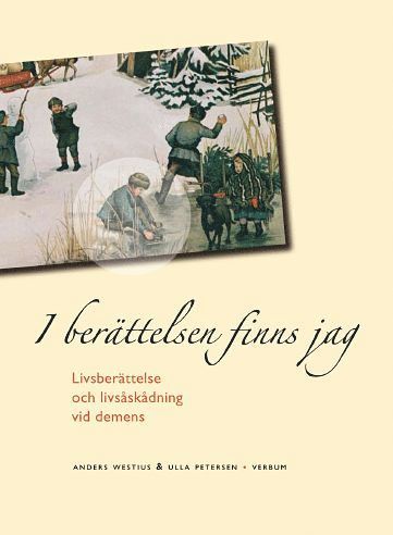 Anders Westius, Ulla Petersen - I berättelsen finns jag : livsberättelse och livsåskådning vid demens, Häftad
