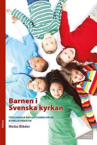 bokomslag Barnen i Svenska kyrkan : teologiska reflektioner om en kyrklig praktik
