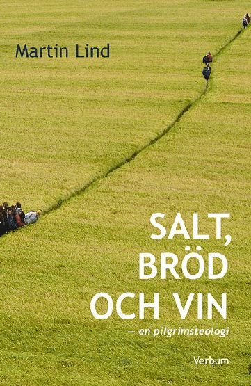 Martin Lind - Salt, bröd och vin - en pilgrimsteologi : en pilgrimsteologi, Häftad