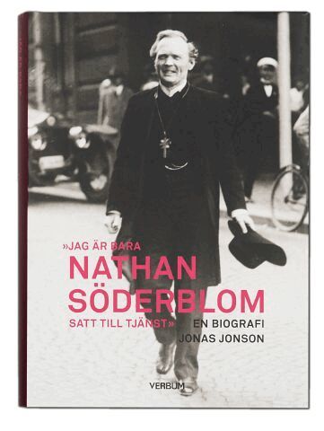 Jonas Jonson - Jag är bara Nathan Söderblom, satt till tjänst : en biografi, Inbunden