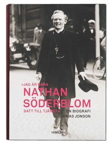 Jag är bara Nathan Söderblom, satt till tjänst : en biografi 1