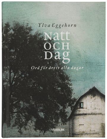 Ylva Eggehorn - Natt och dag : ord för årets alla dagar, Inbunden