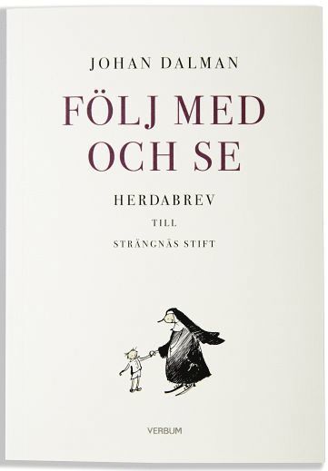 Johan Dalman - Följ med och se : herdabrev till Strängnäs stift, Häftad