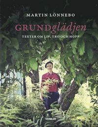 bokomslag Grundglädjen : texter om liv, tro och hopp