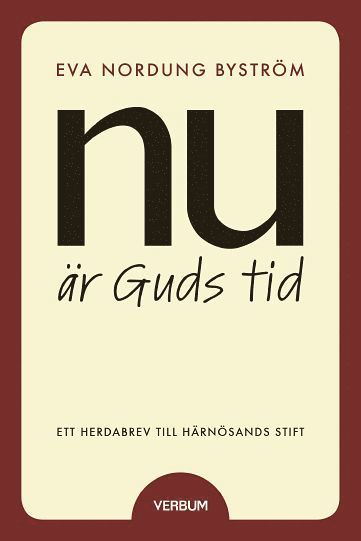 Eva Nordung Byström - Nu är Guds tid : tro, liv och kallelse - ett herdabrev till Härnösands stift, Häftad