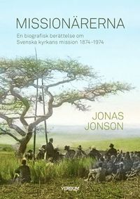 bokomslag Missionärerna : en biografisk berättelse om Svenska Kyrkans Mission 1874-1974
