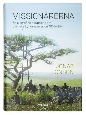 bokomslag Missionärerna : en biografisk berättelse om Svenska Kyrkans Mission 1874-1974